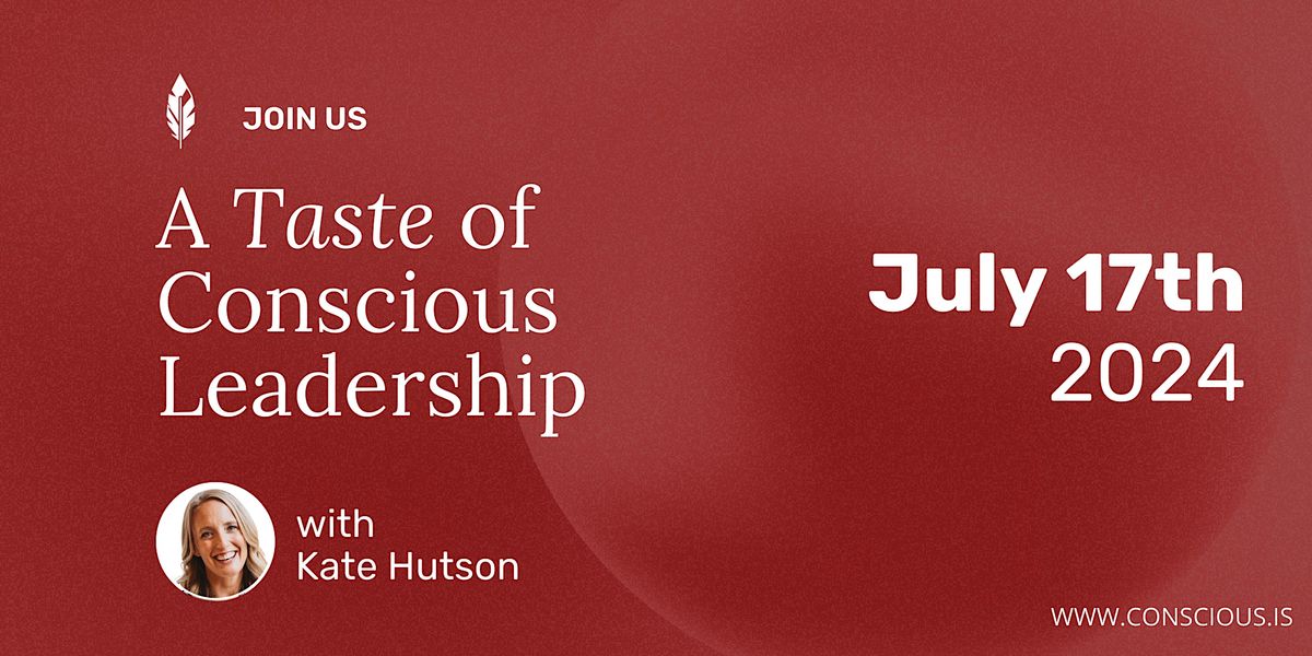 Taste of Conscious Leadership with Kate Hutson \/ July 17, 2024