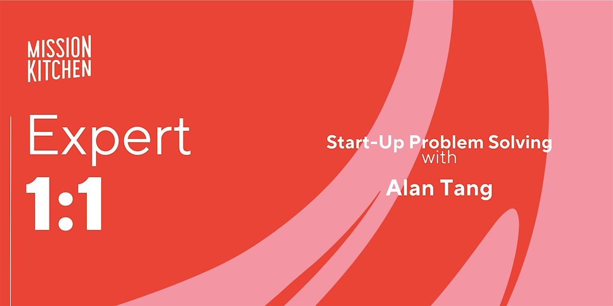 Expert 1:1 - Start-up Problem Solving with Alan Tang