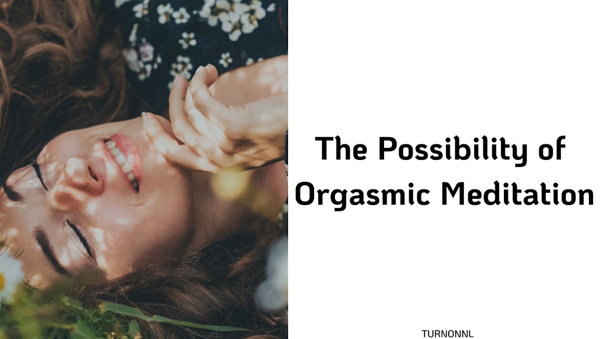 The Possibility of Orgasmic Meditation