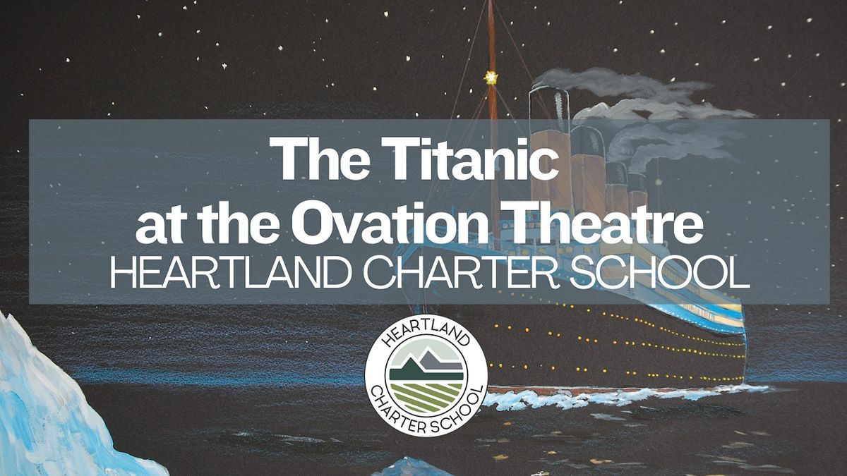 The Titanic at the Ovation Theatre-Heartland Charter School