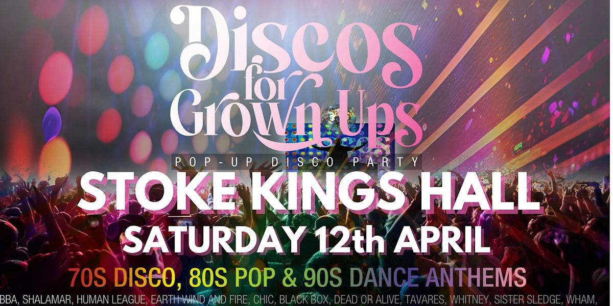 Discos for Grown ups 70s 80s & 90s disco party - STOKE Kings Hall