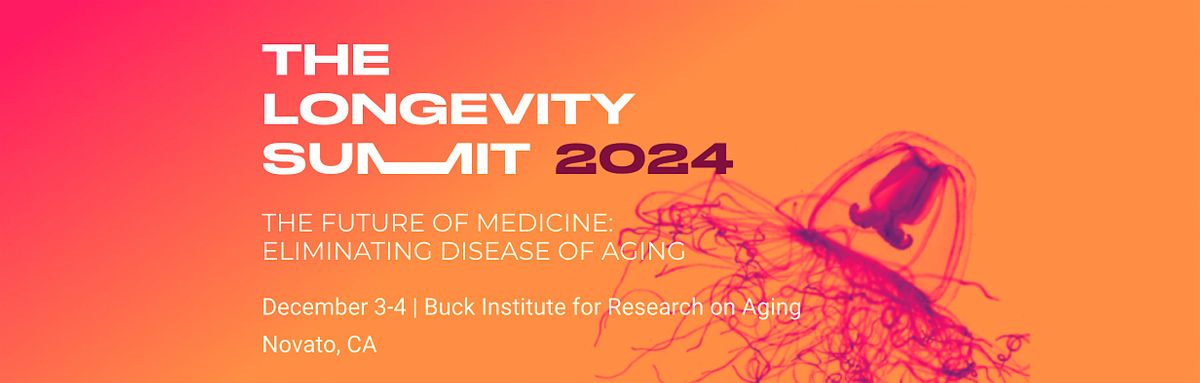 Longevity Summit 2024 Dec 3-4 Buck Institute Novato, CA