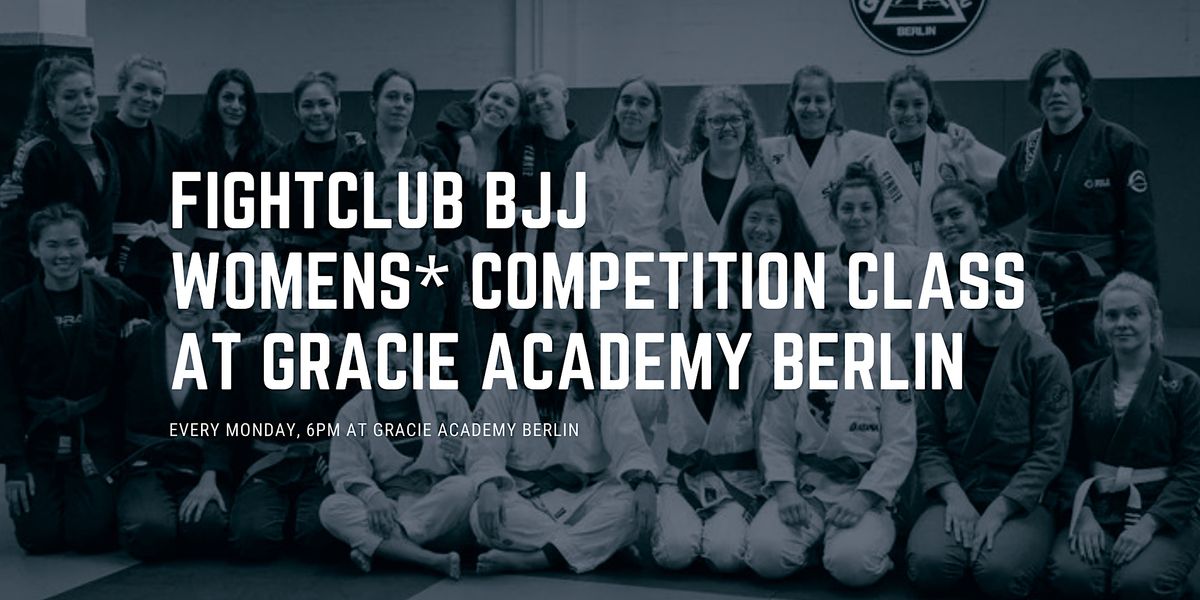 Fight Club - Women*'s competition class at Gracie Academy Berlin