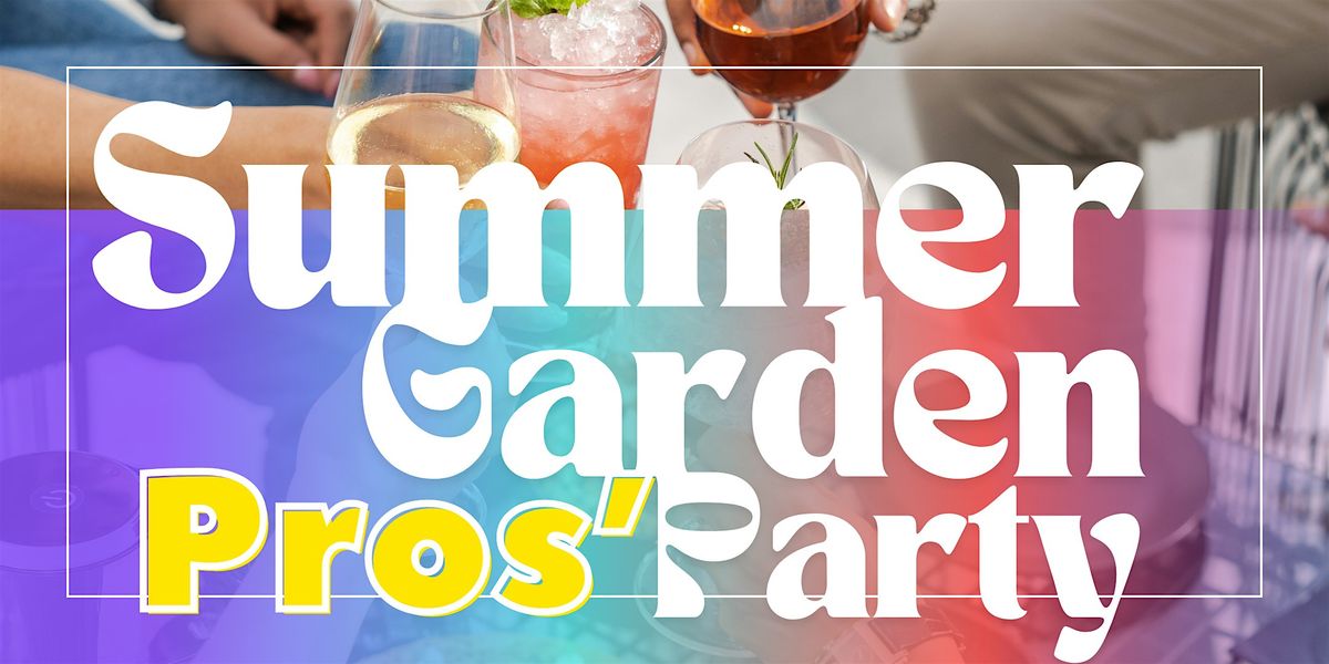 Summer Garden Pros' Party: Real Estate & Trades Networking Event