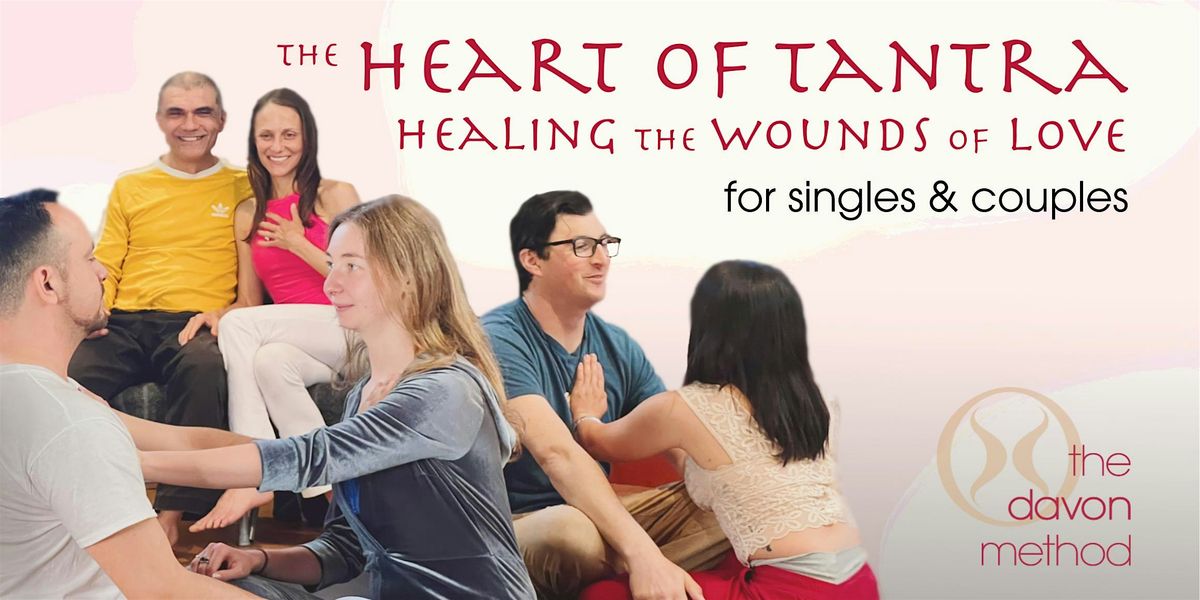 The Heart of Tantra: Healing the Wounds of Love for Singles & Couples