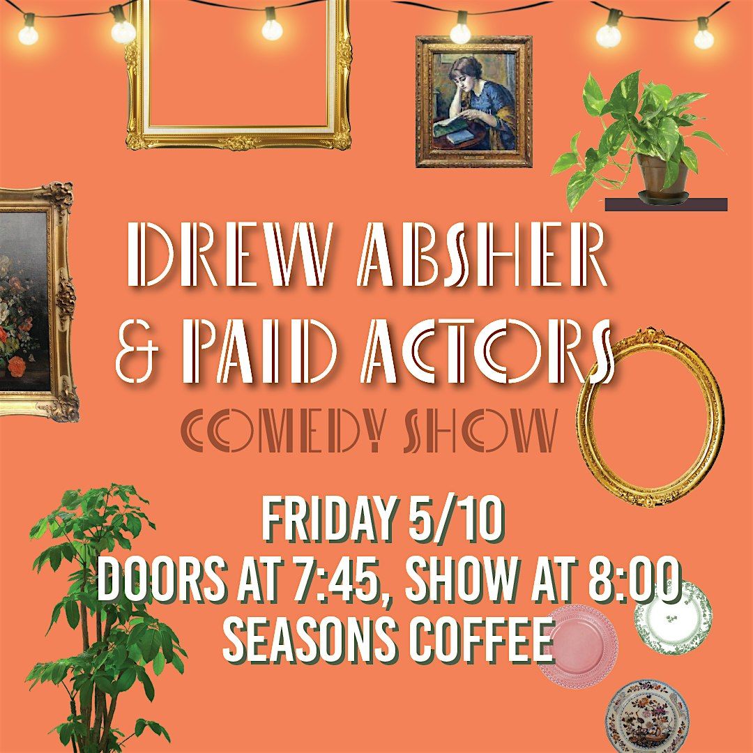 Drew Absher and Paid Actors: Stand Up Comedy at Seasons Coffee
