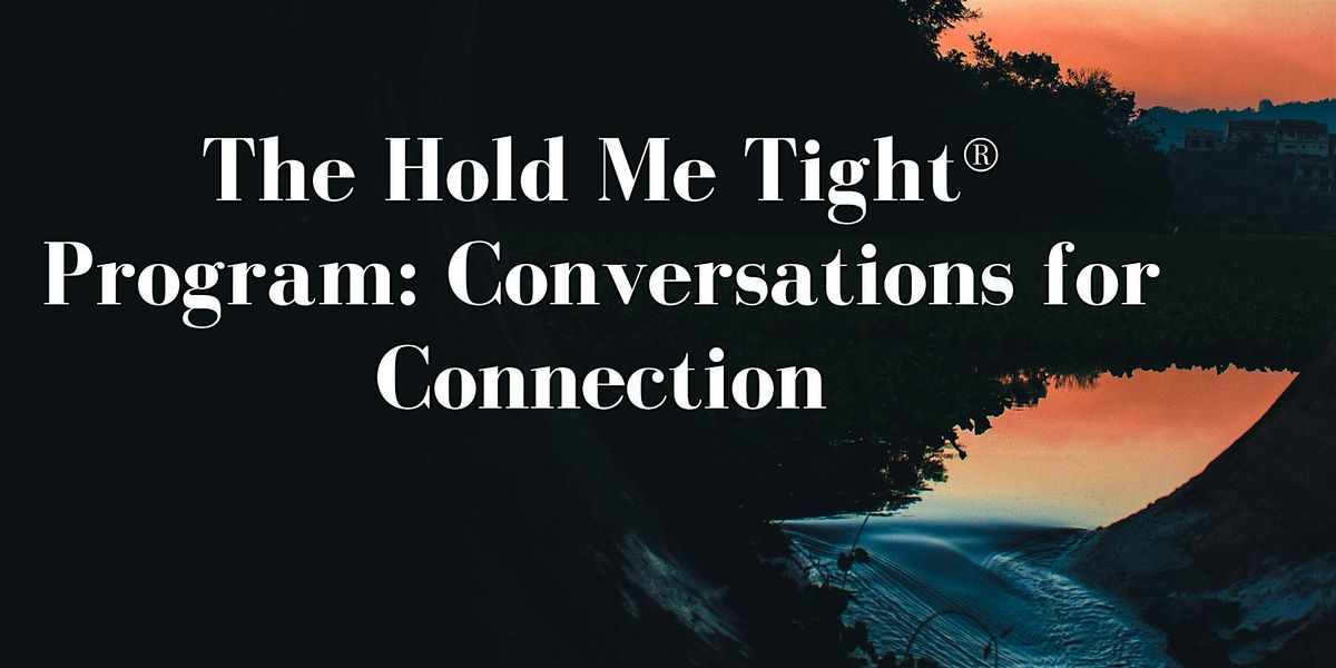 The Hold Me Tight Program: Conversations for Connection