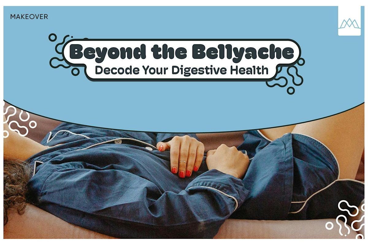 Beyond the Bellyache