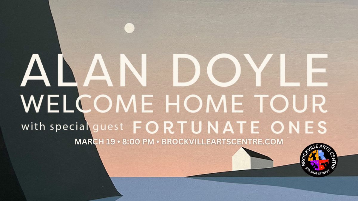 ALAN DOYLE: Welcome Home Tour w\/ special guest FORTUNATE ONES