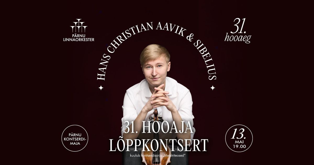 31. hooaja l\u00f5ppkontsert \u2014 Hans Christian Aavik & Sibelius