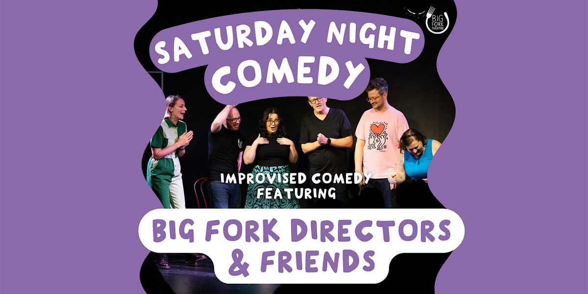 Saturday Night Comedy: Big Fork Directors & Friends