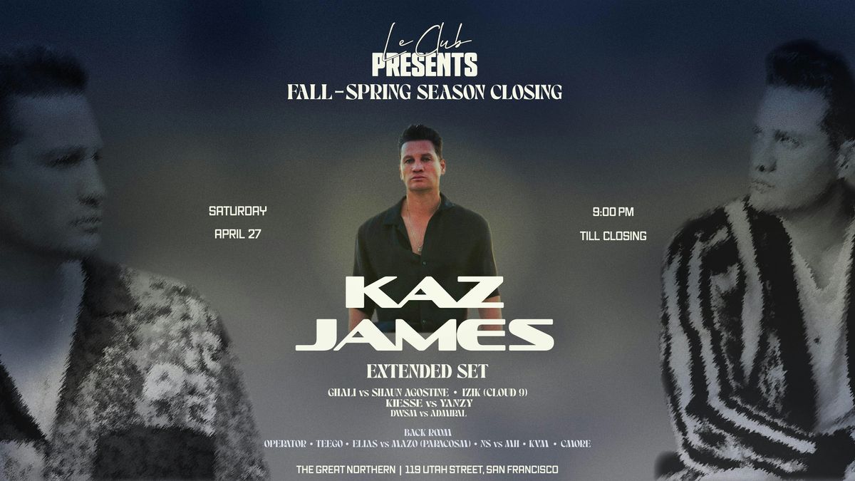Le Club presents Fall-Spring Closing featuring Kaz James