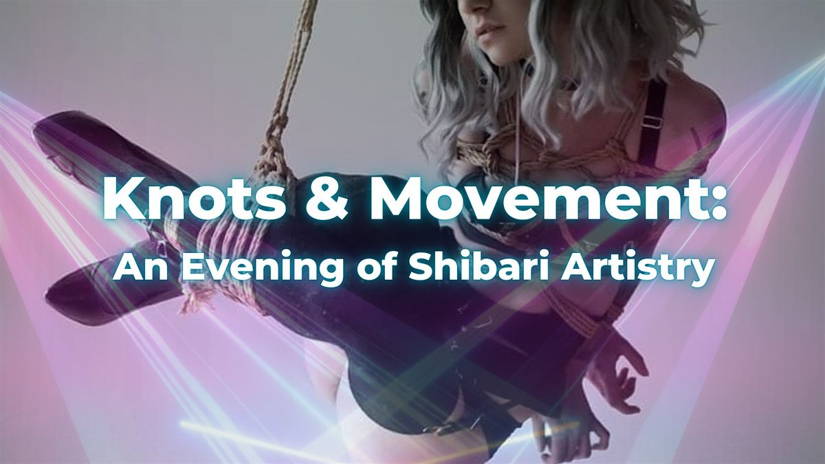 Knots & Movement: An Evening of Shibari Artistry