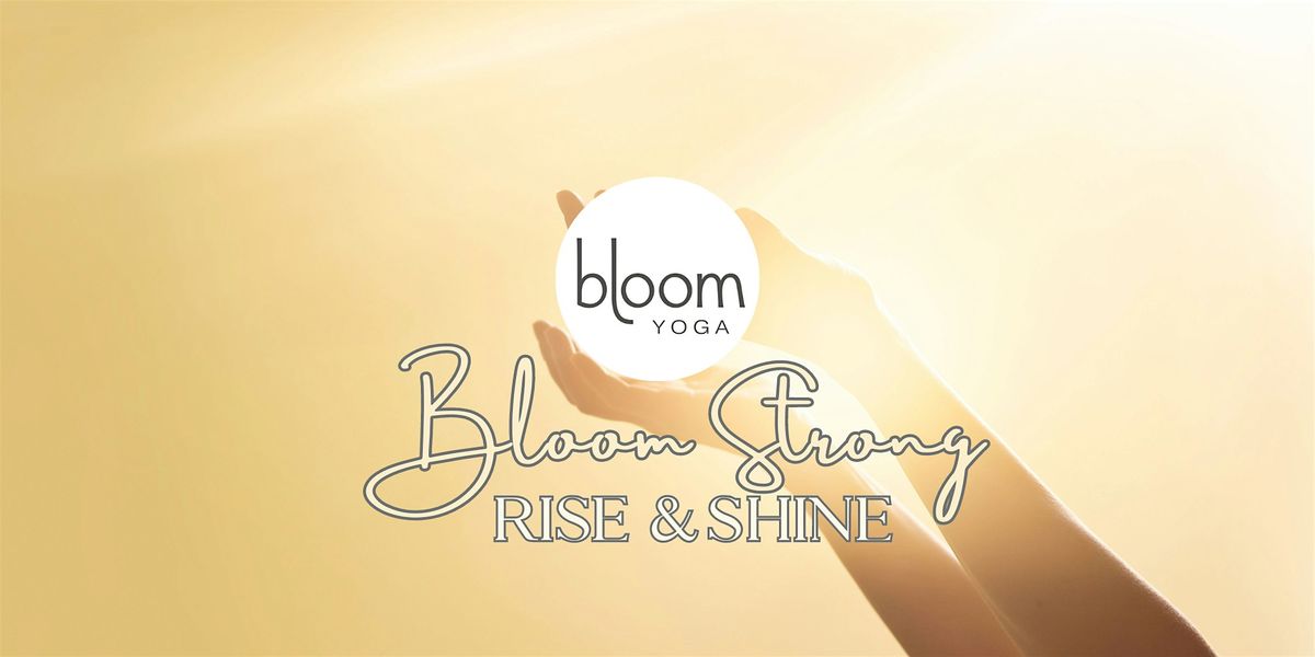 Bloom Strong: Rise & Shine