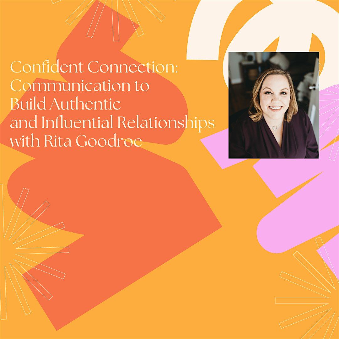 Confident Connection: Communication to Build Authentic and Influential Re