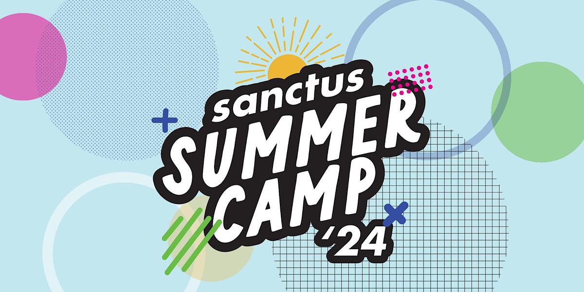 Sanctus Summer Camps: Arts & Drama Camp (Ages 6-12)