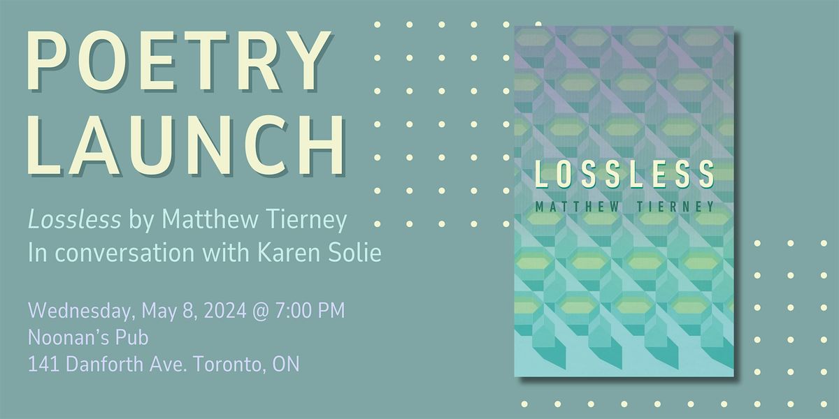 Book Launch for Lossless by  Matthew Tierney with Karen Solie