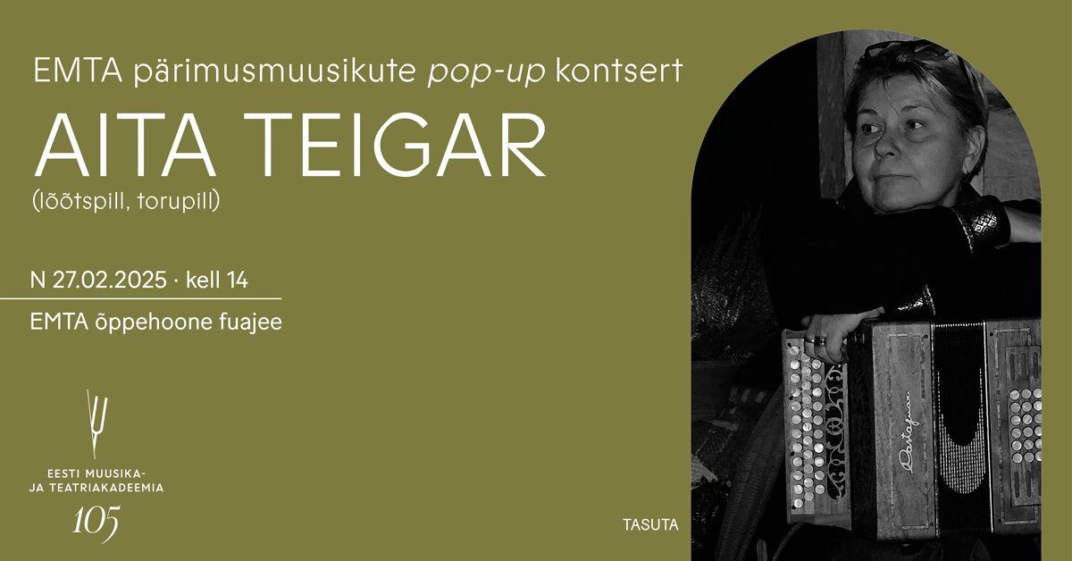 EMTA p\u00e4rimusmuusikute pop-up kontsert. Aita Teigar (l\u00f5\u00f5tspill, torupill)