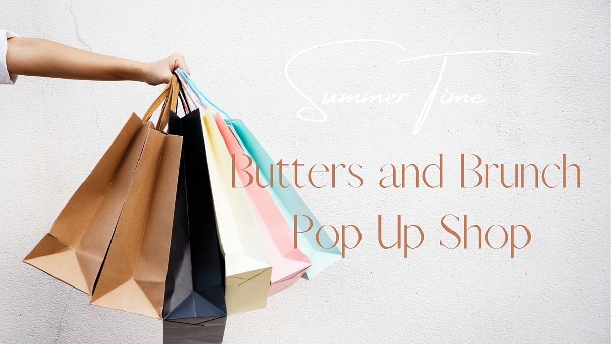 Summer Time Butters and Brunch Pop Up Shop