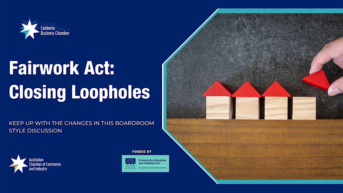 Fair Work Act Closing the Loopholes: What Employers Need to Know!