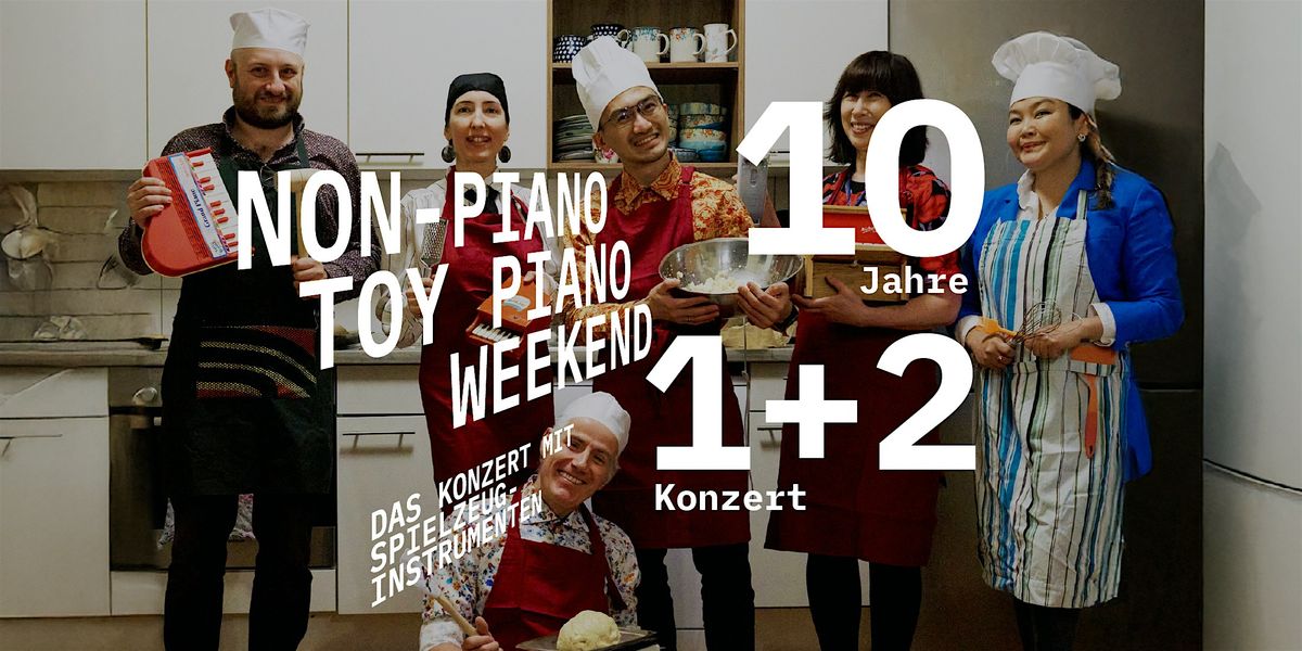 Non-Piano\/Toy Piano Weekend. Konzert 1+2.