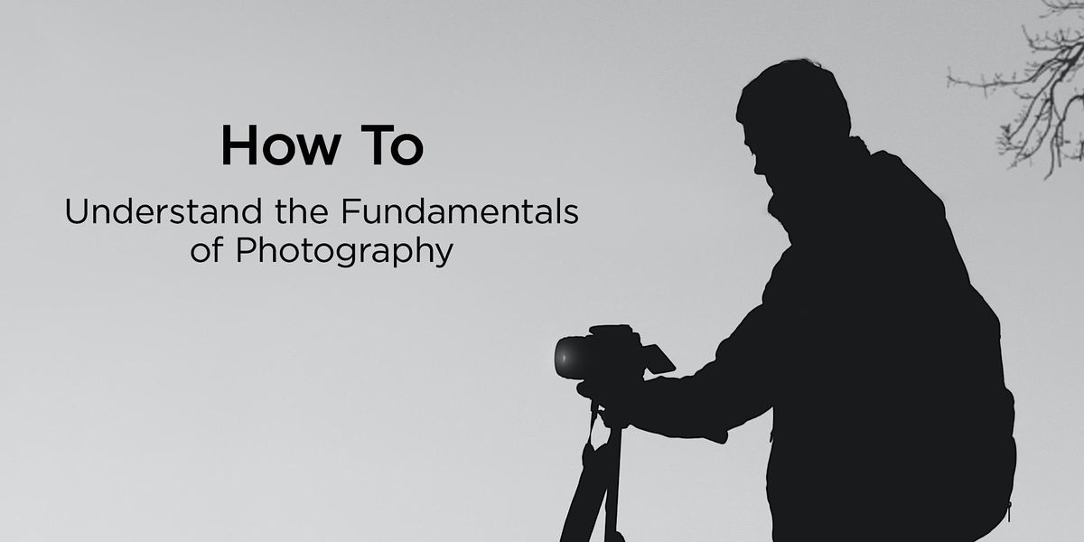 How To | Understand the Fundamentals of Photography