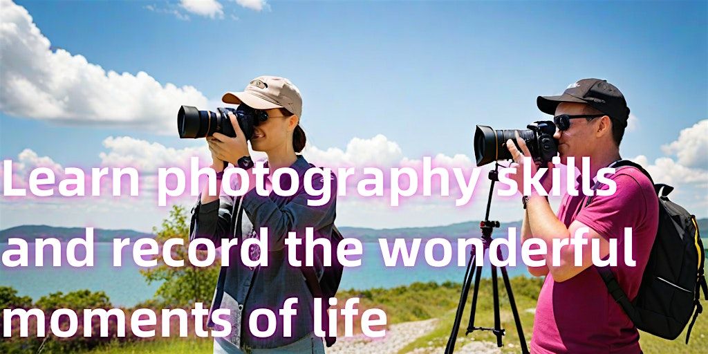 Learn photography skills and record the wonderful moments of life