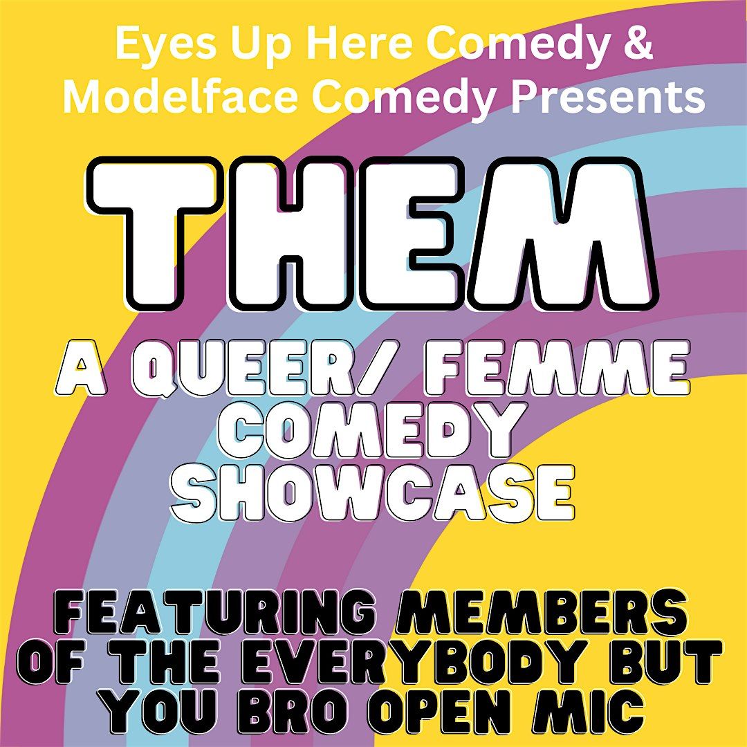 THEM! a queer\/ femme comedy showcase