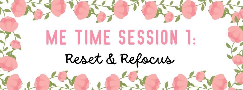 Me Time Session 1: Reset & Refocus