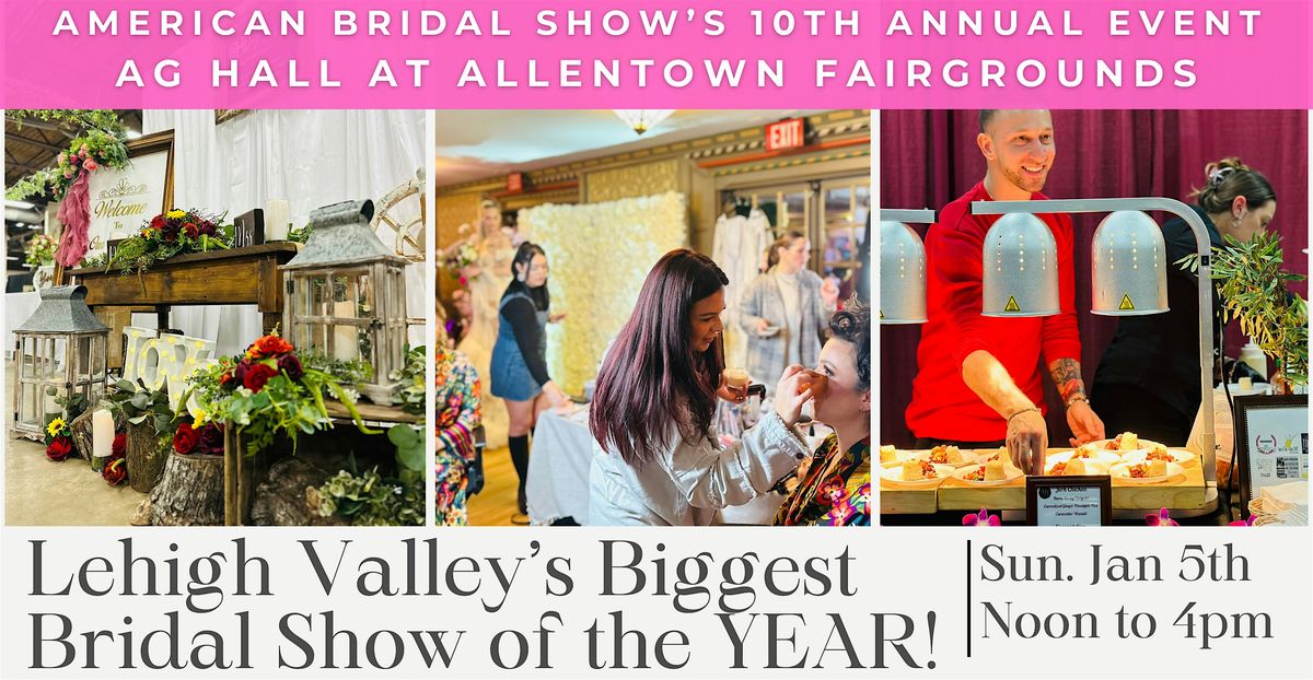 10th Annual  Lehigh Valley's Biggest Bridal Show at Allentown Fairgrounds