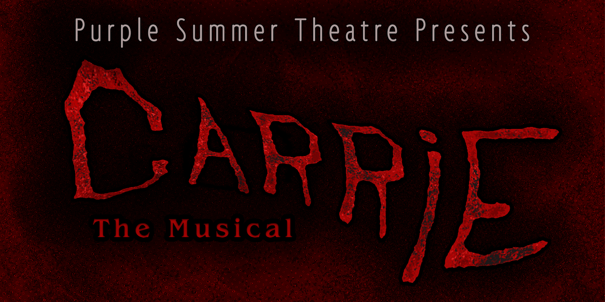 Purple Summer Theatre Presents: Carrie The Musical