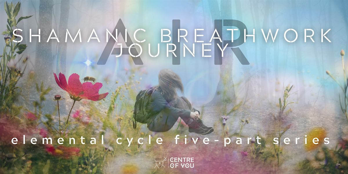 Shamanic Breathwork Journey: AIR - Elemental Cycle Five-Part Series.