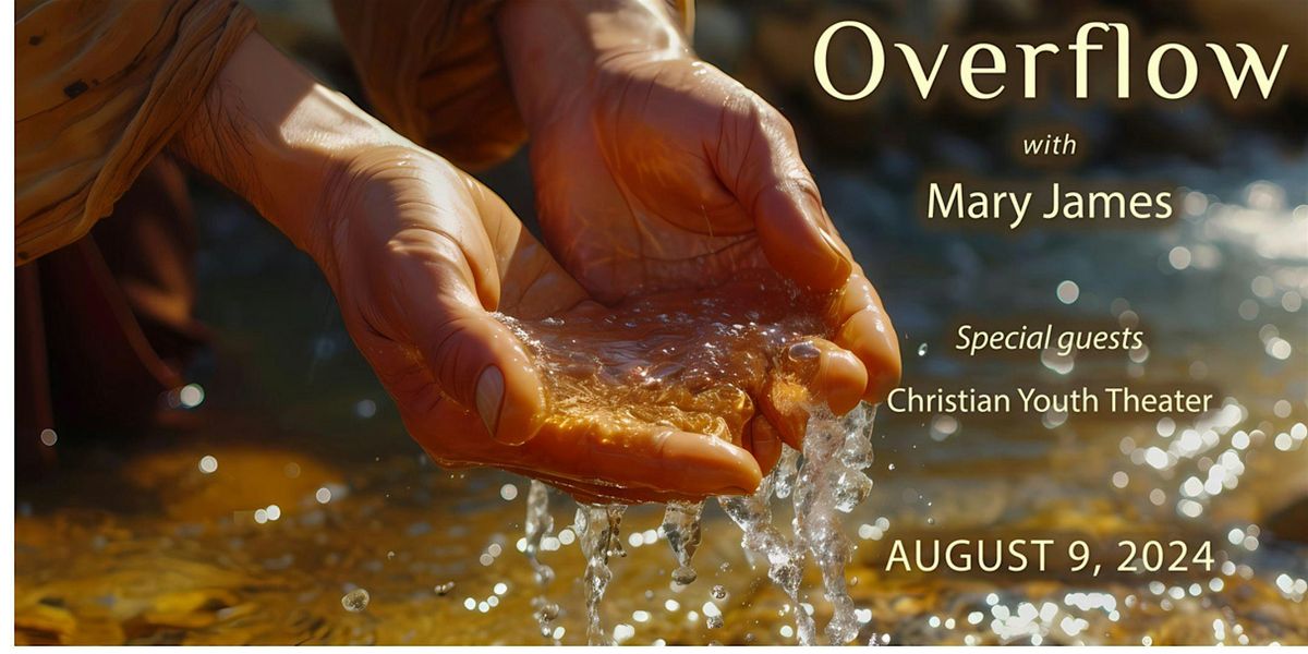 Overflow with Mary James and  the Christian Youth Theater Chorale