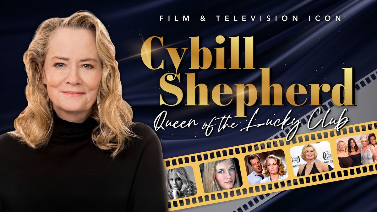 CYBILL SHEPHERD: QUEEN OF THE LUCKY CLUB (Emmy Award-nominee & Golden Globe-winner Actress & Singer)