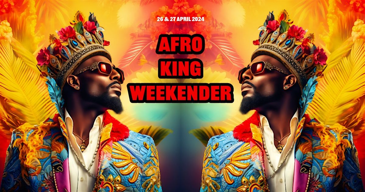 AFRO KING WEEKENDER - 2 Days - 3 Area