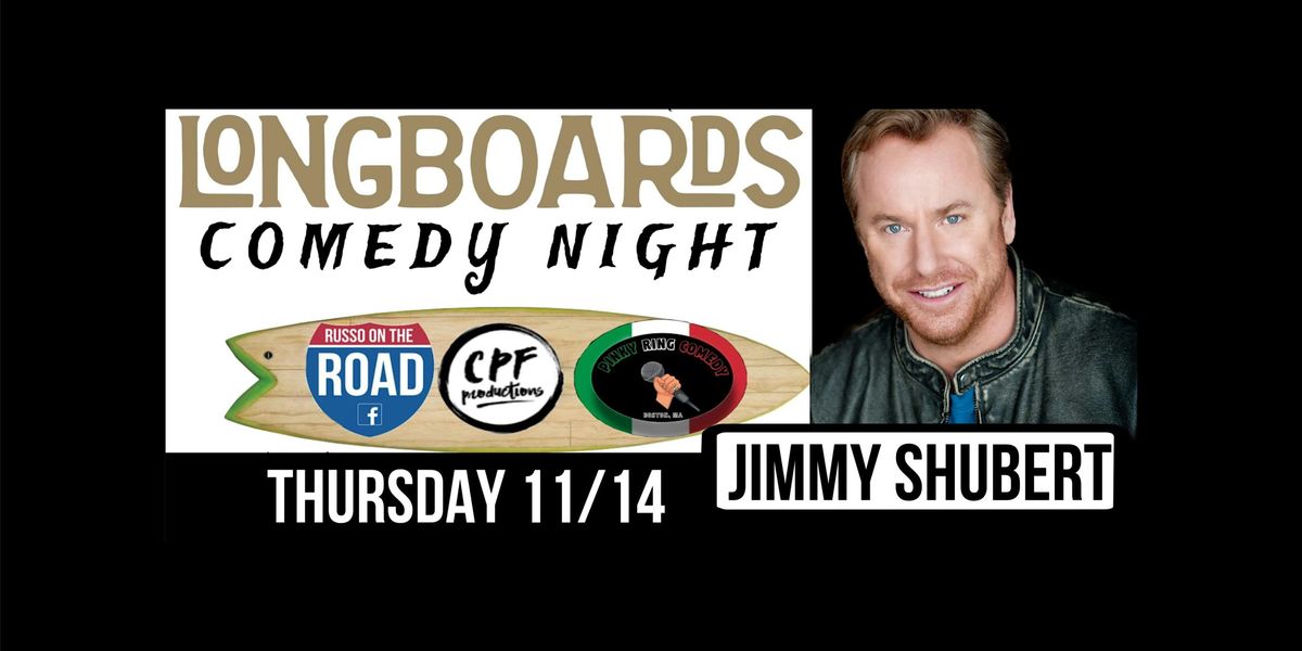 LONGBOARDS COMEDY NIGHT with JIMMY SHUBERT Thursday 11\/14