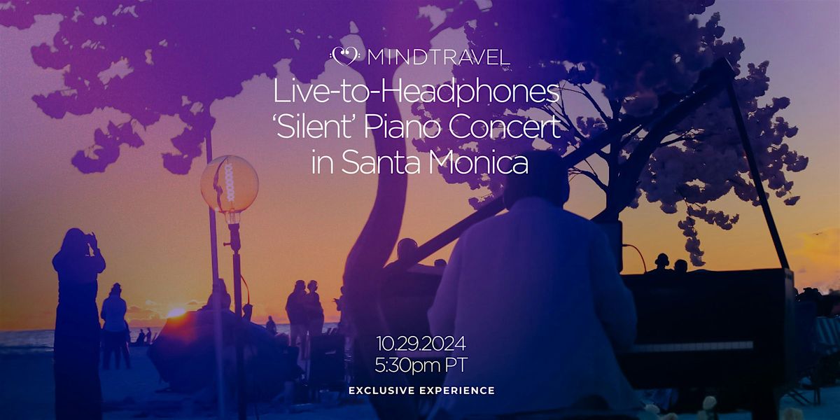 MindTravel Live-to-Headphones 'Silent' Piano Concert in Santa Monica