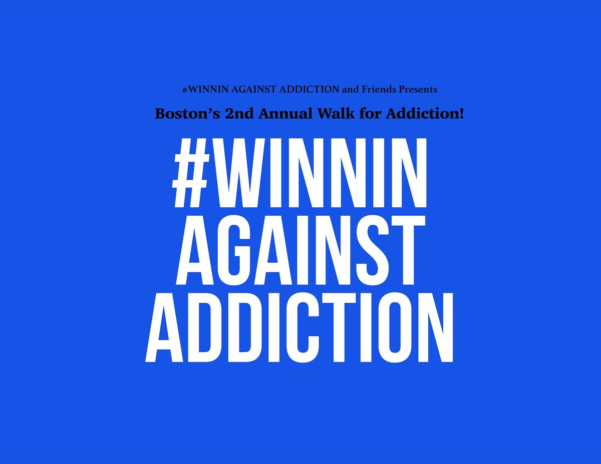 Boston's 2nd Annual #WINNINAGAINSTADDICTION Walk!