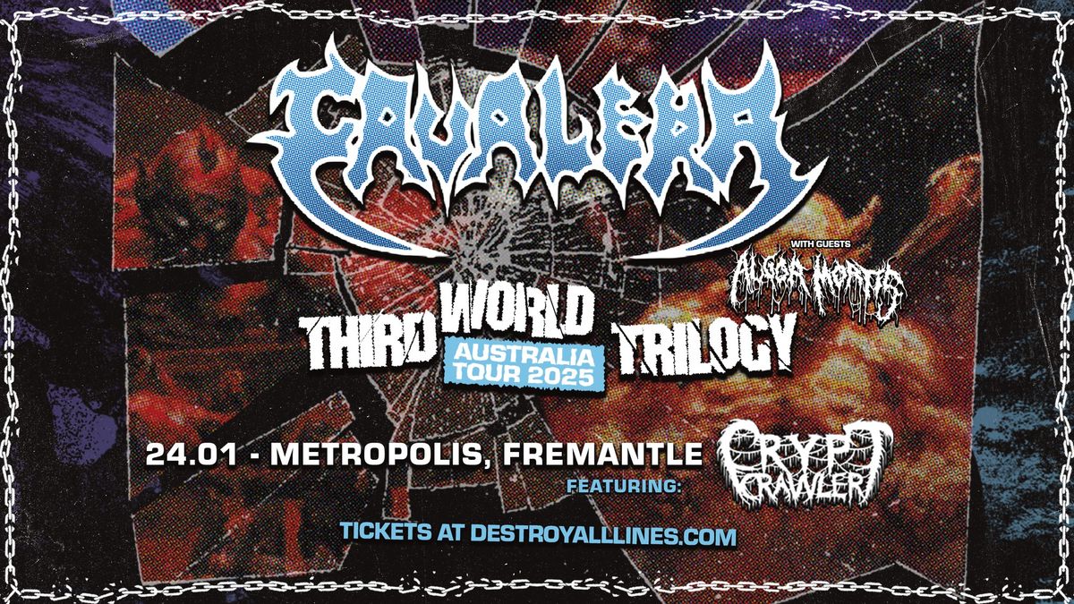 CAVALERA \/\/ Perth \/\/ Third World Trilogy \/\/ Metropolis \/\/ 18+ \/\/ with Algor Mortis