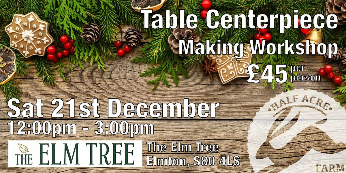 Festive Table Centrepieces Workshop Saturday 21st December