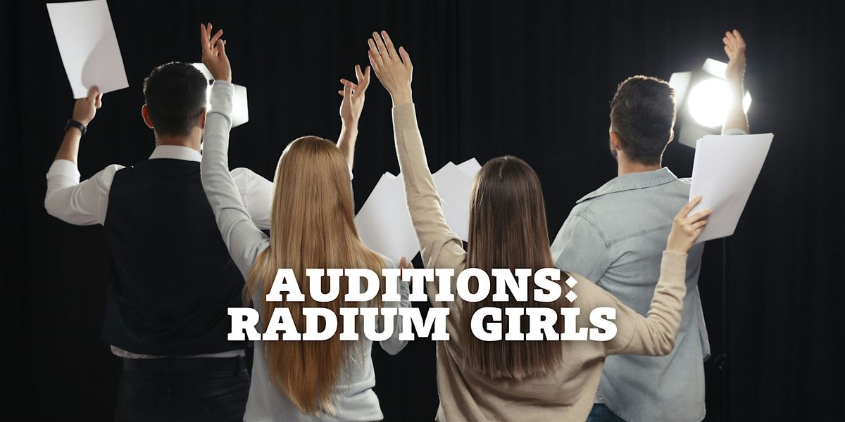 Auditions: Radium Girls