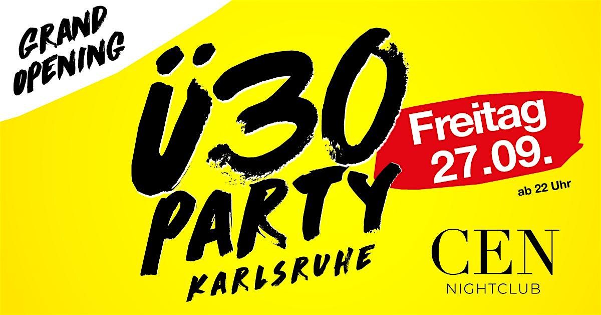 \u00dc30 Party Karlsruhe - Grand Opening\/ Fr, 27.9.\/ CEN NIGHTCLUB