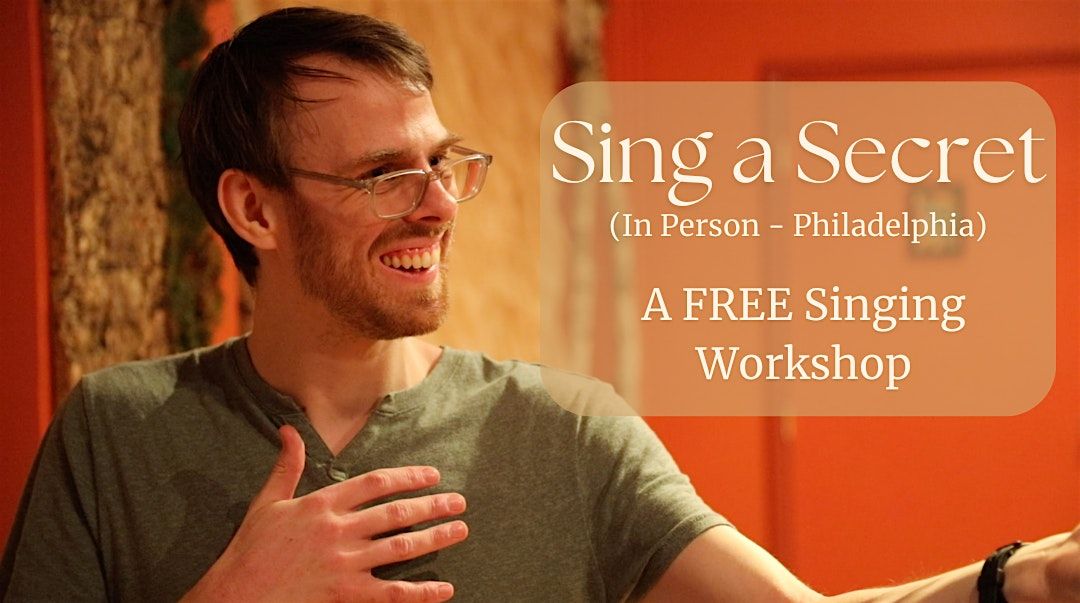 Sing a Secret: A Mindbody Approach to Voice and Song (FREE) (Philadelphia)