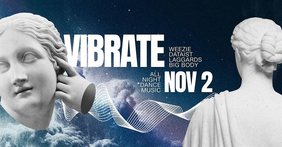 VIBRATE w\/ Weezie, Dataist, Laggard and Big Body