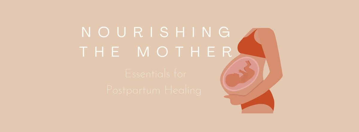 Nourishing the Mother - Essentials for Postpartum Healing