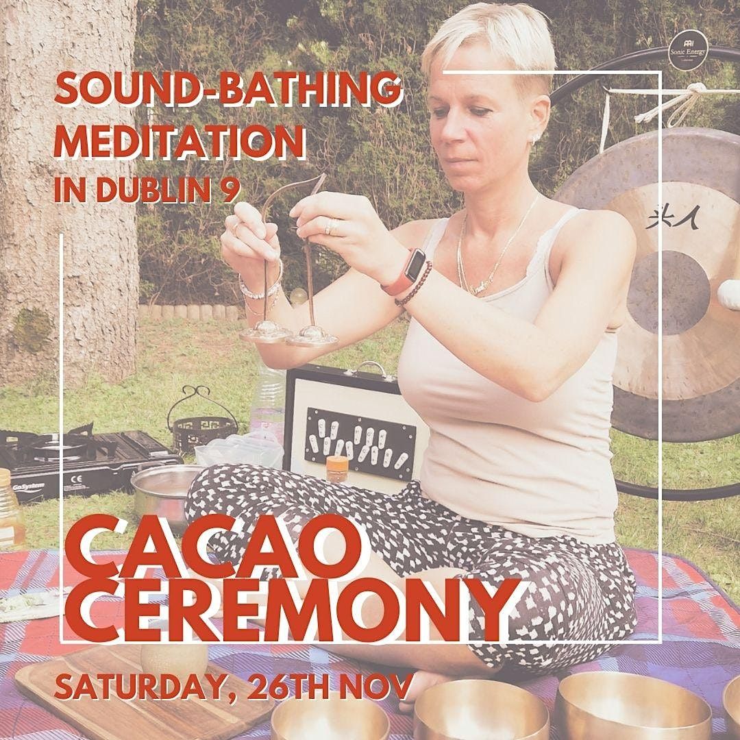 Cacao Ceremony with Sound-bathing & Mediation in Dublin 9 (26th Nov)