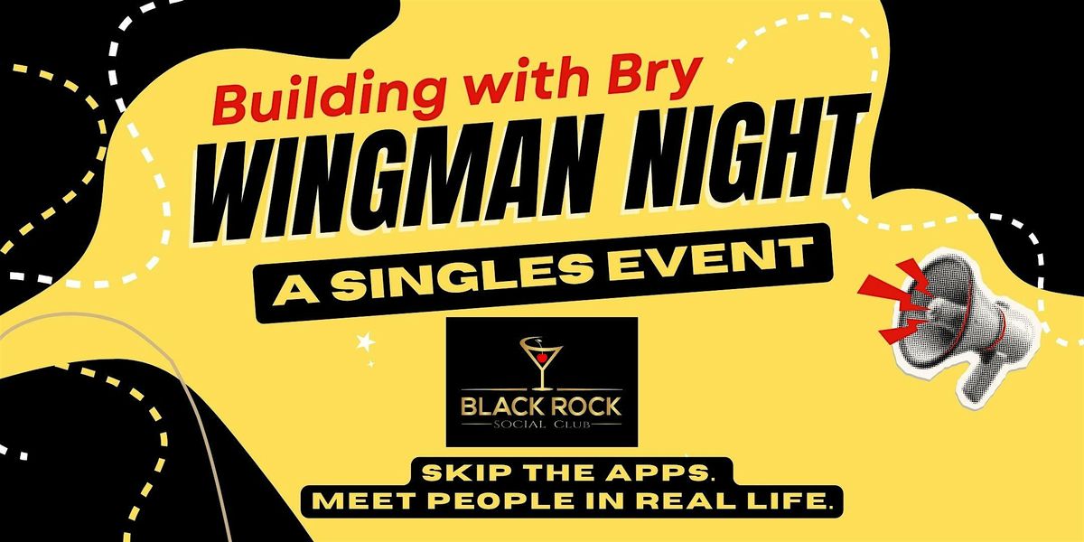 A Singles Event: Wingman Night At Black Rock Social Club