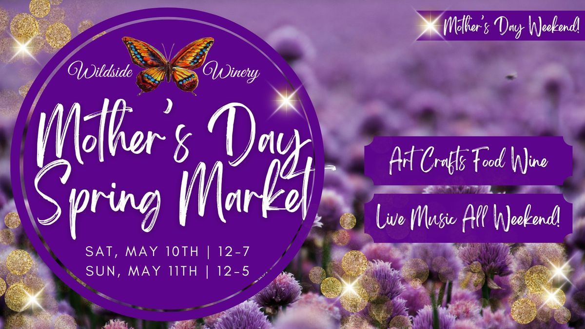 \ud83c\udf38 Mother\u2019s Day Spring Market at Wildside Winery \ud83c\udf38