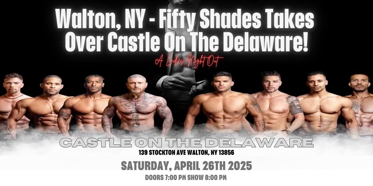 Walton, NY - Male Revue: Fifty Shades Takes Over Castle On The Delaware!