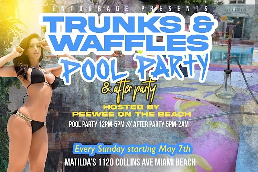 Trunks & Waffles (POOL PARTY & AFTER PARTY)